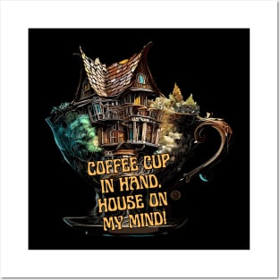 Coffe cup in hand, house on my mind! Posters and Art
